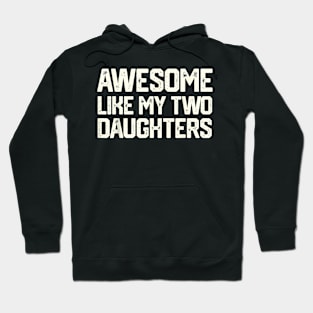 LIKE MY TWO DAUGHTERS Father's Day Dad Men Him Hoodie